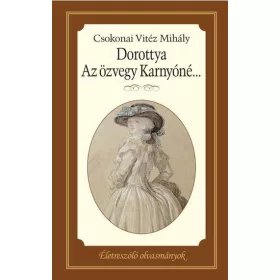   DOROTTYA - AZ ÖZVEGY KARNYÓNÉ... - ÉLETRE SZÓLÓ OLVASMÁNYOK