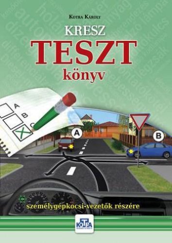 KRESZ TESZT KÖNYV SZEMÉLYGÉPKOCSI-VEZETŐK RÉSZÉRE 2023