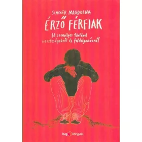   ÉRZŐ FÉRFIAK - 18 SZEMÉLYES TÖRTÉNET VESZTESÉGEKRŐL ÉS FELDOLGOZÁSRÓL