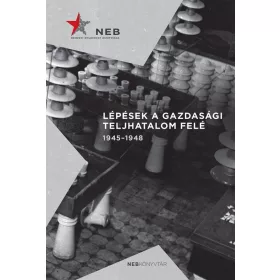 LÉPÉSEK A GAZDASÁGI TELJHATALOM FELÉ 1945-1948