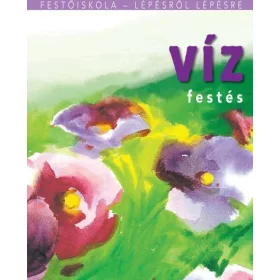 VÍZFESTÉS - FESTŐISKOLA LÉPÉSRŐL LÉPÉSRE