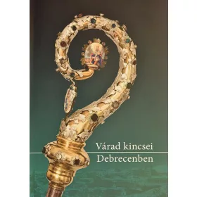 VÁRAD KINCSEI DEBRECENBEN