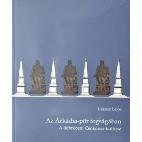   AZ ÁRKÁDIA-PÖR FOGSÁGÁBAN - A DEBRECENI CSOKONAI-KULTUSZ