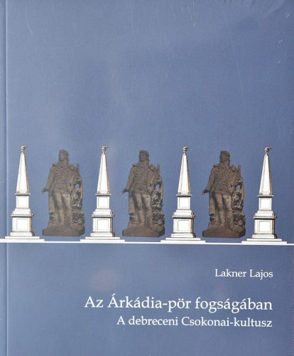 AZ ÁRKÁDIA-PÖR FOGSÁGÁBAN - A DEBRECENI CSOKONAI-KULTUSZ