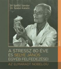 A STRESSZ 80 ÉVE ÉS SELYE JÁNOS EGYÉB FELFEDEZÉSEI - AZ ELMARADT NOBEL-DÍJ