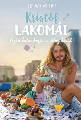 KRISTÓF LAKOMÁI - VEGÁN KALANDOZÁS A VILÁG KÖRÜL