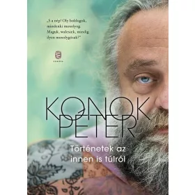 KONOK PÉTER: TÖRTÉNETEK AZ INNEN IS TÚLRÓL