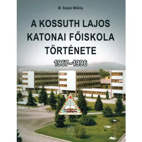 A KOSSUTH LAJOS KATONAI FŐISKOLA TÖRTÉNETE 1967-1996