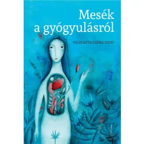 MESÉK A GYÓGYULÁSRÓL - VÁLOGATTA CSÓKA JUDIT