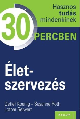 ÉLETSZERVEZÉS - HASZNOS TUDÁS MINDENKINEK 30 PERCBEN