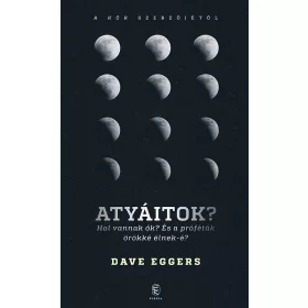   ATYÁITOK? HOL VANNAK ŐK?  ÉS A PRÓFÉTÁK ÖRÖKKÉ ÉLNEK-É?