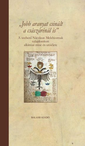 JOBB ARANYAT CSINÁLT A CSÁSZÁRÉNÁL IS - A SZEBENI NICOLAUS MELCHIORNAK TULAJDONÍ