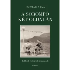   A SOROMPÓ KÉT OLDALÁN - BELFÖLDI ÉS KÜLFÖLDI UTAZÁSOK