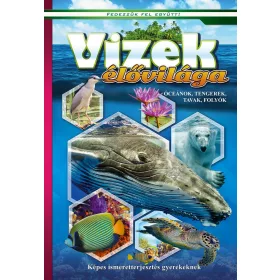   VIZEK ÉLŐVILÁGA - ÓCEÁNOK, TENGEREK, TAVAK, FOLYÓK - FEDEZZÜK FEL EGYÜTT!