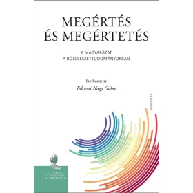   MEGÉRTÉS ÉS MEGÉRTETÉS. A MAGYARÁZAT A BÖLCSÉSZETTUDOMÁNYOKBAN