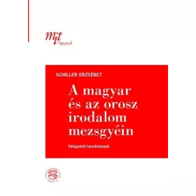   SCHILLER ERZSÉBET: A MAGYAR ÉS AZ OROSZ IRODALOM MEZSGYÉIN
