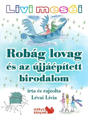 ROBÁG LOVAG ÉS AZ ÚJJÁÉPÍTETT BIRODALOM - LIVI MESÉI