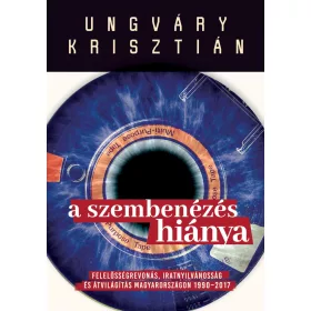   A SZEMBENÉZÉS HIÁNYA - FELELŐSÉGREVONÁS, IRATNYILVÁNOSSÁG ÉS ÁTVILÁGÍTÁS MAGYARO