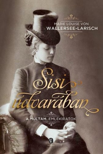 SISI UDVARÁBAN - A MÚLTAM. EMLÉKIRATOK