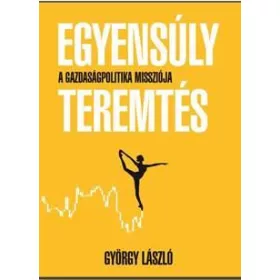 EGYENSÚLYTEREMTÉS - A GAZDASÁGPOLITIKA MISSZIÓJA