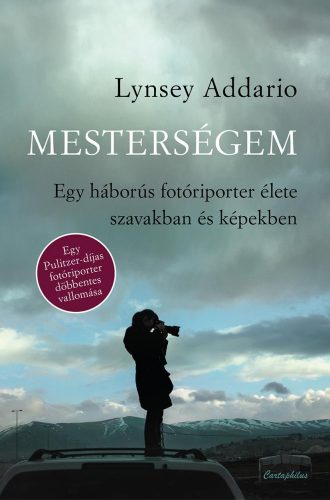 MESTERSÉGEM - EGY HÁBORÚS FOTÓRIPORTER ÉLETE SZAVAKBAN ÉS KÉPEKBEN