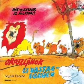   SAJDIK FERENC: OROSZLÁNOK ÉS VASTAGBŐRŰEK - HÁT (M)ILYENEK AZ ÁLLATOK?