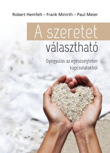 A SZERETET VÁLASZTHATÓ - GYÓGYULÁS AZ EGÉSZSÉGTELEN KAPCSOLATOKBÓL