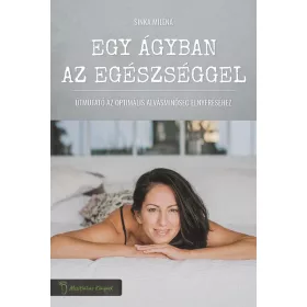   EGY ÁGYBAN AZ EGÉSZSÉGGEL - ÚTMUTATÓ AZ OPTIMÁLIS ALVÁSMINŐSÉG ELNYERÉSÉHEZ
