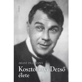 KOSZTOLÁNYI DEZSŐ ÉLETE