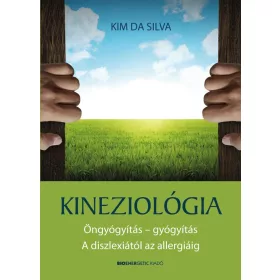   KINEZIOLÓGIA - ÖNGYÓGYÍTÁS-GYÓGYÍTÁS A DISZLEXIÁTÓL AZ ALLERGIÁIG