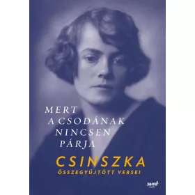   MERT A CSODÁNAK NINCSEN PÁRJA - CSINSZKA ÖSSZEGYŰJTÖTT VERSEI