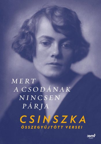 MERT A CSODÁNAK NINCSEN PÁRJA - CSINSZKA ÖSSZEGYŰJTÖTT VERSEI