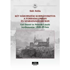   KÉT HÁROMSZÉKI KORMÁNYBIZTOS A FORRADALOMBAN ÉS SZABADSÁGHARCBAN GÁL DÁNIEL ÉS N
