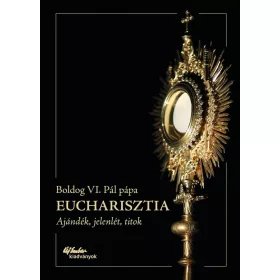 EUCHARISZTIA - AJÁNDÉK, JELENLÉT, TITOK