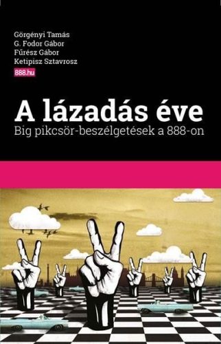 A LÁZADÁS ÉVE - BIG PIKCSÖR-BESZÉLGETÉSEK A 888-ON