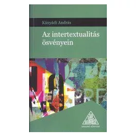 AZ INTERTEXTUALITÁS ÖSVÉNYEIN