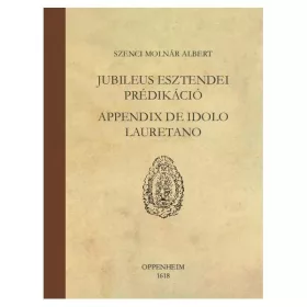   JUBILEUS ESZTENDEI PRÉDIKÁCIÓ - APPENDIX DE IDOLO LAURETANO