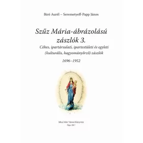 SZŰZ MÁRIA ÁBRÁZOLÁSÚ ZÁSZLÓK 3. (1696-1952)