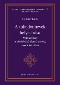 A TULAJDONNEVEK HELYESÍRÁSA - MUNKAFÜZET A KÜLÖNBÖZŐ TÍPUSÚ NEVEK, CÍMEK ÍRÁSÁHO