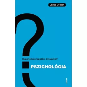   PSZICHOLÓGIA - HOGYAN ÉRTSÜK MEG ÖNMAGUNKAT ÉS MÁSOKAT?