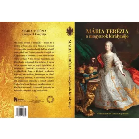 MÁRIA TERÉZIA - A MAGYAROK KIRÁLYNŐJE