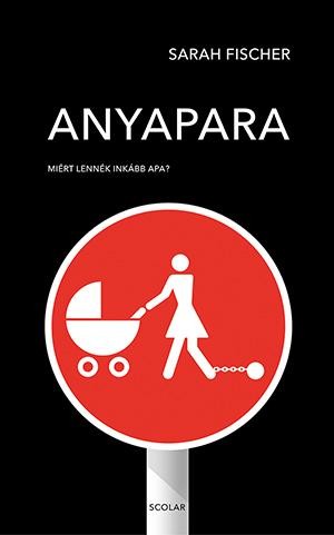 ANYAPARA - MIÉRT LENNÉK INKÁBB APA?