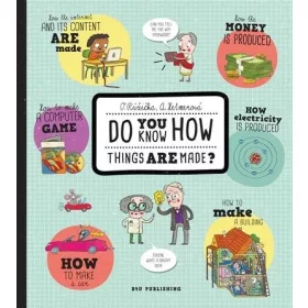 DO YOU KNOW HOW THINGS ARE MADE?