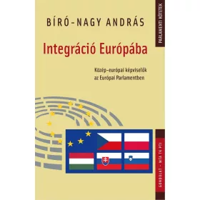   INTEGRÁCIÓ EURÓPÁBA - KÖZÉP-EURÓPAI KÉPVISELŐK AZ EURÓPAI PARLAMENTBEN