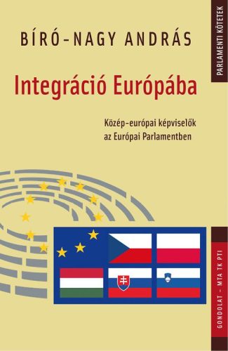 INTEGRÁCIÓ EURÓPÁBA - KÖZÉP-EURÓPAI KÉPVISELŐK AZ EURÓPAI PARLAMENTBEN