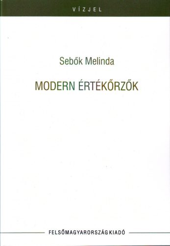 MODERN ÉRTÉKŐRZŐK (TANULMÁNYOK, KRITIKÁK)