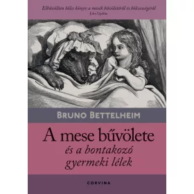   A MESE BŰVÖLETE ÉS A BONTAKOZÓ GYERMEKI LÉLEK (9.KIADÁS)
