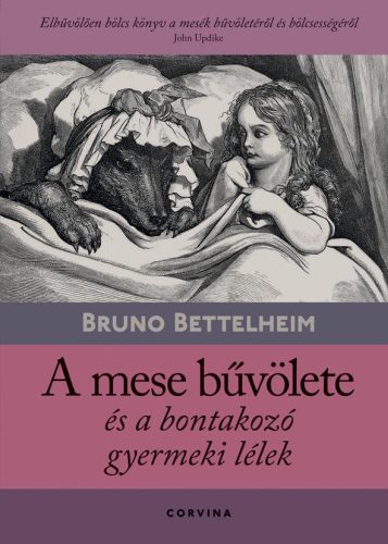 A MESE BŰVÖLETE ÉS A BONTAKOZÓ GYERMEKI LÉLEK (9.KIADÁS)