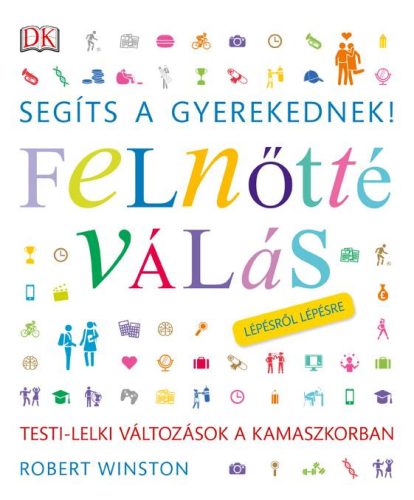 FELNŐTTÉ VÁLÁS LÉPÉSRŐL LÉPÉSRE - SEGÍTS A GYEREKEDNEK!