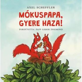 AXEL SCHEFFLER: MÓKUSPAPA, GYERE HAZA!